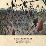 The Sand Rays - Remembered Vol. 1 (EPs gathered together)